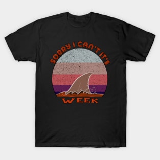 Sorry I Can't It's Week T-Shirt